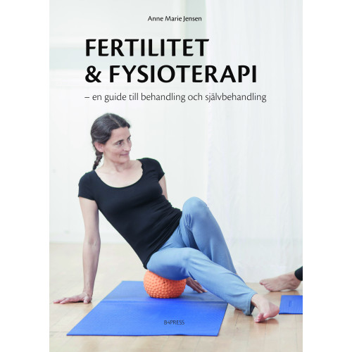 Anne Marie Jensen Fertilitet & fysioterapi : en guide till behandling och självbehandling (bok, danskt band)