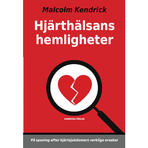 Malcolm Kendrick Hjärthälsans hemligheter : på spaning efter hjärtsjukdomars verkliga orsaker (inbunden)