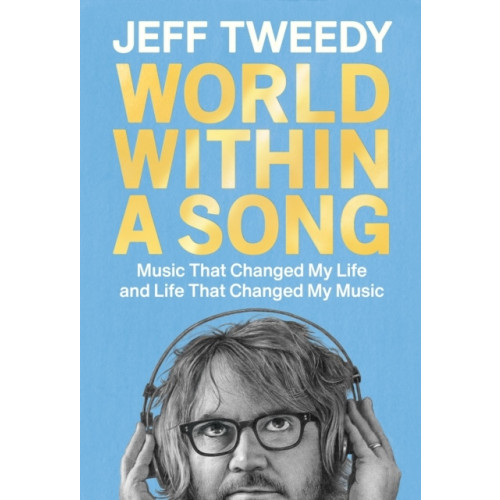 Jeff Tweedy World Within a Song (inbunden, eng)
