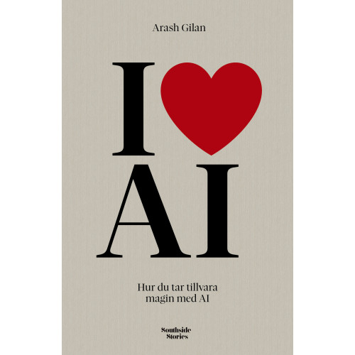 Arash Gilan I love AI : Hur du tar tillvara magin med AI (bok, kartonnage)