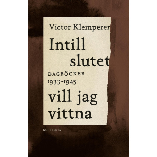 Victor Klemperer Intill slutet vill jag vittna : dagböcker 1933-1945 (inbunden)