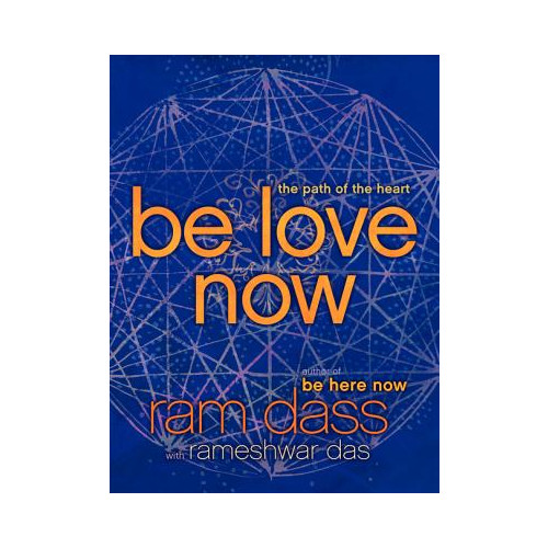 Ram Dass Be Love Now: The Path of the Heart (häftad, eng)
