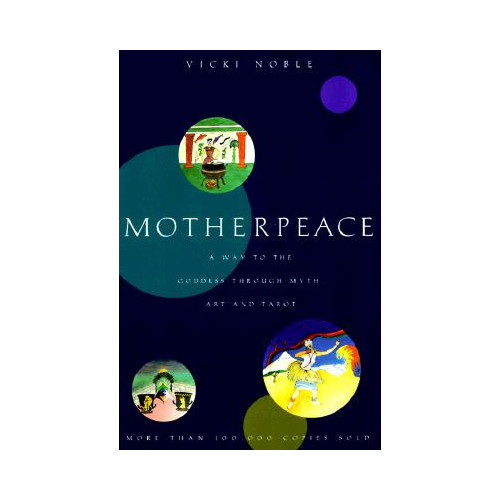 Vicki Noble Motherpeace: A Way to the Goddess Through Myth, Art, and Tarot (häftad, eng)