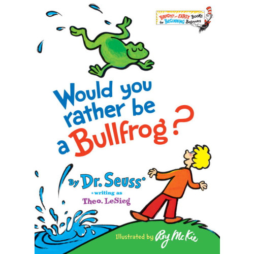 Dr Seuss Would You Rather Be a Bullfrog? (inbunden, eng)