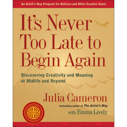 Julia Cameron It's Never Too Late to Begin Again (häftad, eng)