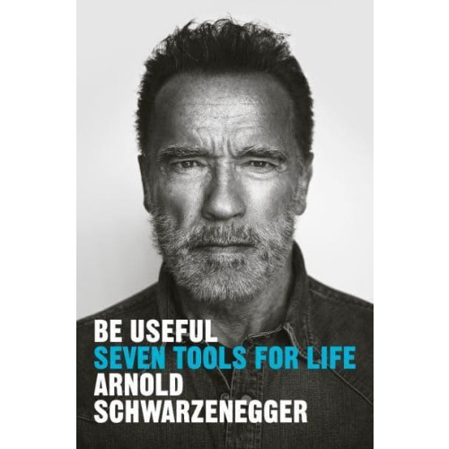 Arnold Schwarzenegger Be useful (inbunden)