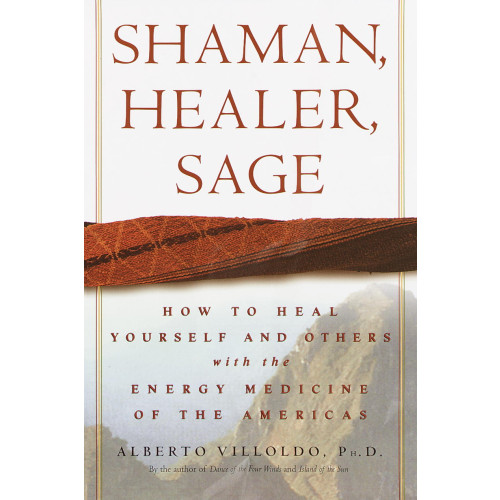 Alberto Phd Villoldo Shaman, Healer, Sage (inbunden, eng)