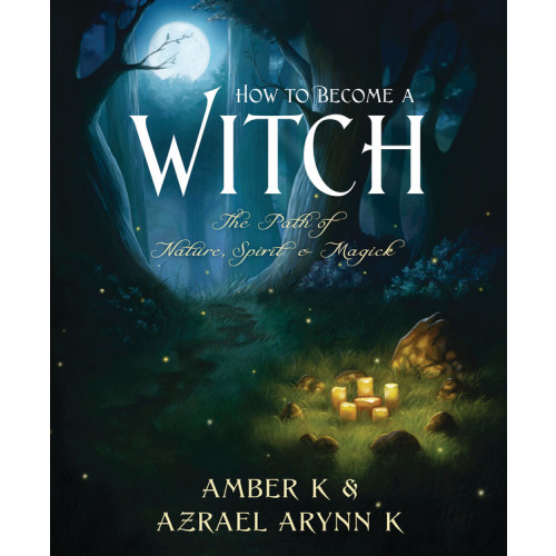 Azrael Arynn K How to Become a Witch: The Path of Nature, Spirit & Magick (häftad, eng)