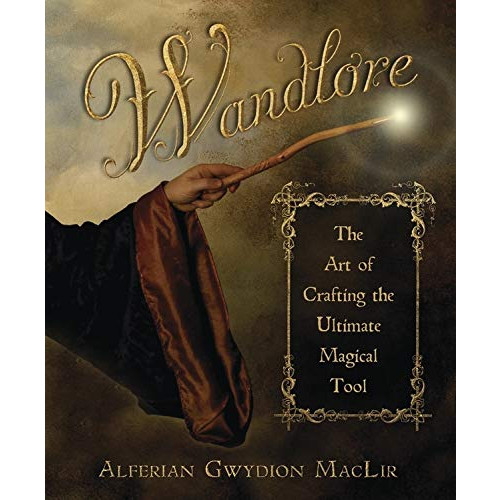 Alferian Gwydion Maclir Wandlore: The Art of Crafting the Ultimate Magical Tool (häftad, eng)