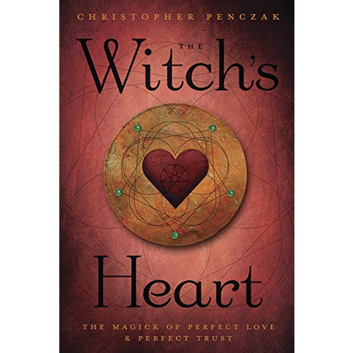 Christopher Penczak The Witch's Heart: The Magick of Perfect Love & Perfect Trust (häftad, eng)