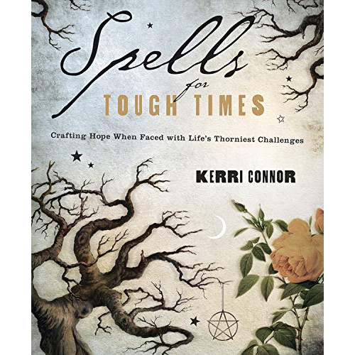 Kerri Connor Spells for Tough Times: Crafting Hope When Faced with Life's Thorniest Challenges (häftad, eng)