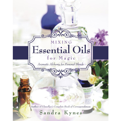 Sandra Kynes MIXING ESSENTIAL OILS FOR MAGIC: Aromatic Alchemy For Personal Blends (häftad, eng)