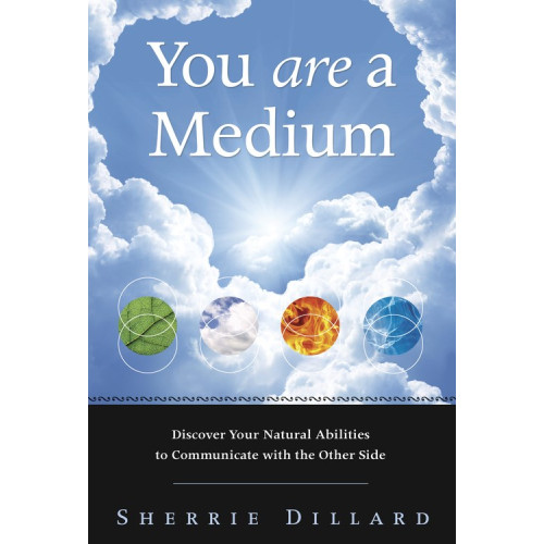 Sherrie Dillard YOU ARE A MEDIUM: Discover Your Natural Abilities To Communicate With The Other Side (häftad, eng)