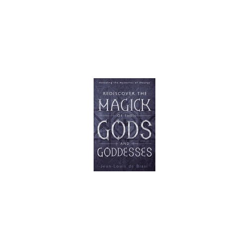 Jean-Louis de Biasi Rediscover the Magick of the Gods and Goddesses : Revealing The Mysteries Of Theurgy (häftad, eng)
