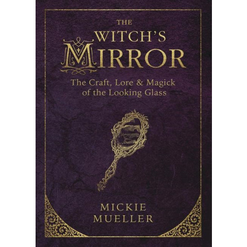 Mickie Mueller Witchs mirror - the craft, lore and magick of the looking glass (häftad, eng)