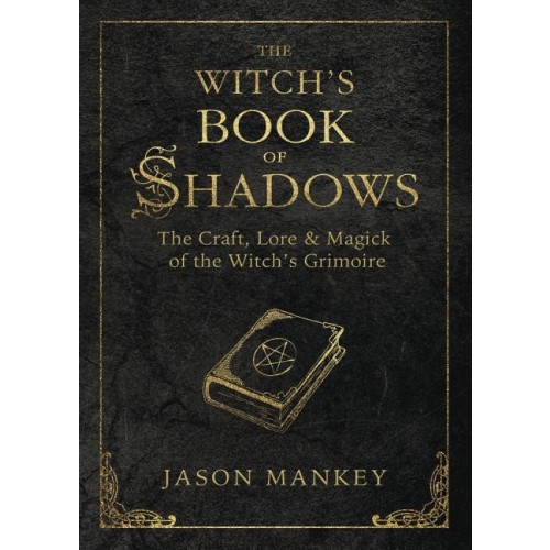 Jason Mankey Witchs book of shadows - the craft, lore and magick of the witchs grimoire (häftad, eng)