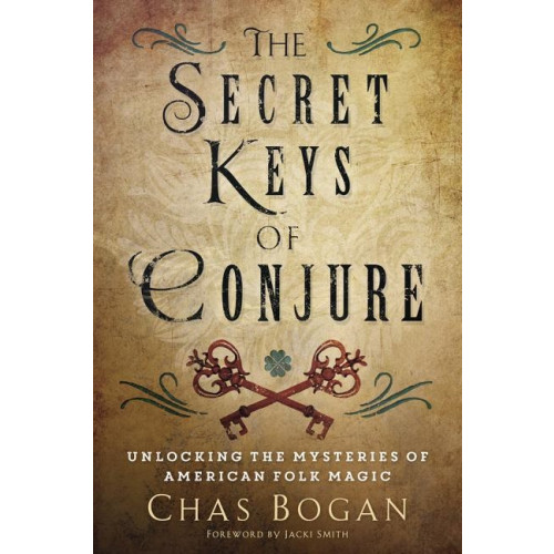 Chas Bogan Secret keys of conjure - unlocking the mysteries of american folk magic (häftad, eng)