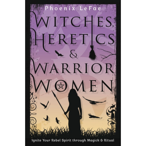 Phoenix LeFae Witches Heretics & Warrior Women (häftad, eng)