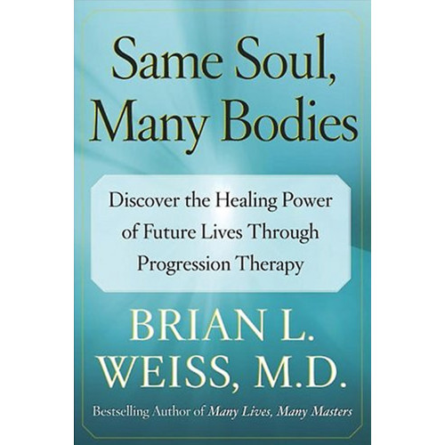 Brian L. Weiss Same Soul, Many Bodies: Discover the Healing Power of Future Lives Through Progression Therapy (häftad, eng)