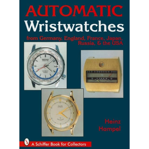 Heinz Hampel Automatic Wristwatches From Germany, England, France, Japan, (inbunden, eng)