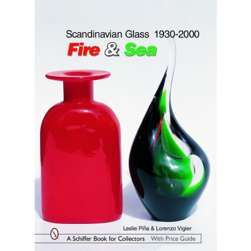 Leslie Piña Scandinavian Glass 1930-2000: Fire & Sea : Fire & Sea (inbunden, eng)