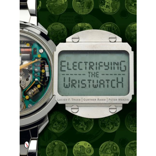 Lucien F. Trueb Electrifying The Wristwatch (inbunden, eng)