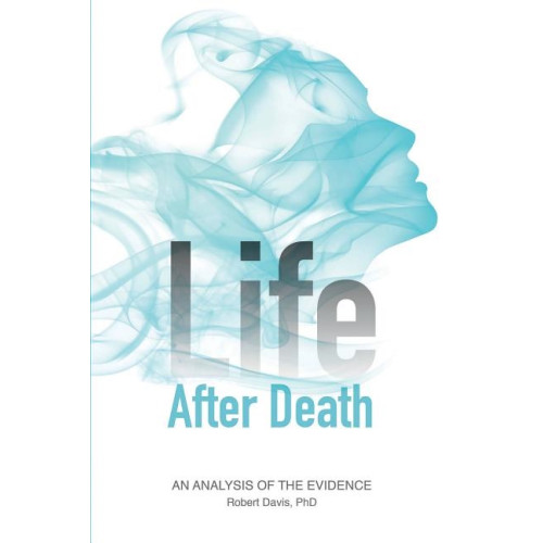 Robert Davis Life after death - an analysis of the evidence (häftad, eng)