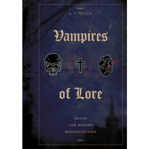 A. P. Sylvia Vampires Of Lore : Traits and Modern Misconceptions (inbunden, eng)