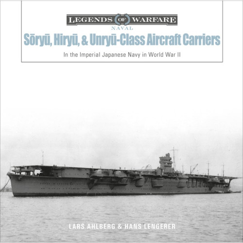 Lars Ahlberg - Hans Lengerer Soryu, Hiryu, And Unryu-Class Aircraft Carriers (inbunden, eng)