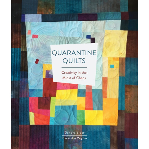 Sandra Sider - Meg Cox Quarantine Quilts : Creativity in the Midst of Chaos (inbunden, eng)