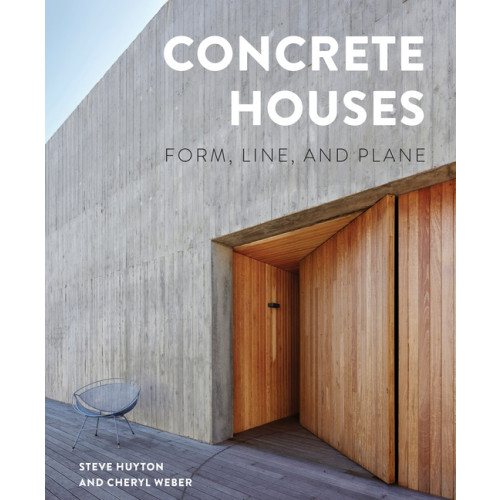 Steve Huyton - Cheryl Weber Concrete Houses : Form, Line, and Plane (inbunden, eng)
