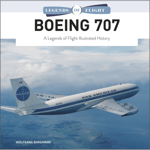 Wolfgang Borgmann Boeing 707 : A Legends of Flight Illustrated History (inbunden, eng)