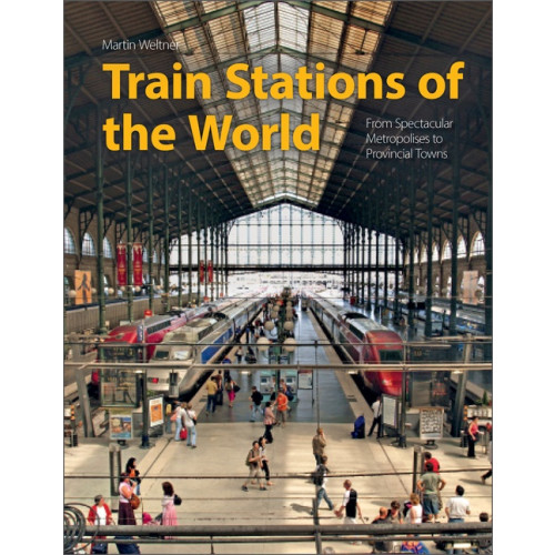Martin Weltner Train Stations Of The World (inbunden, eng)