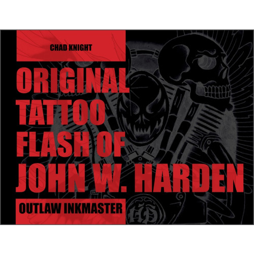 Chad Knight Original Tattoo Flash Of John W. Harden : Outlaw Inkmaster (inbunden, eng)