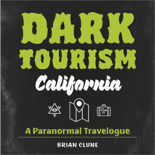 Brian Clune Dark Tourism California : A Paranormal Travelogue (inbunden, eng)