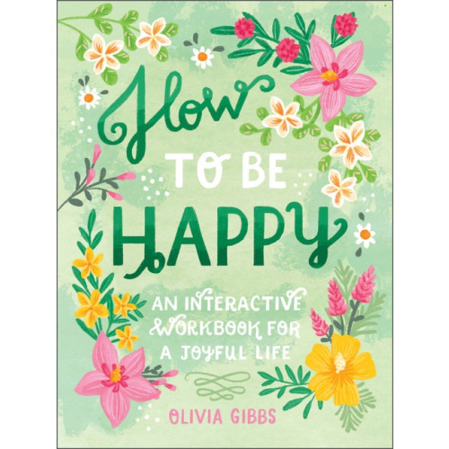 Olivia Gibbs How To Be Happy (inbunden, eng)