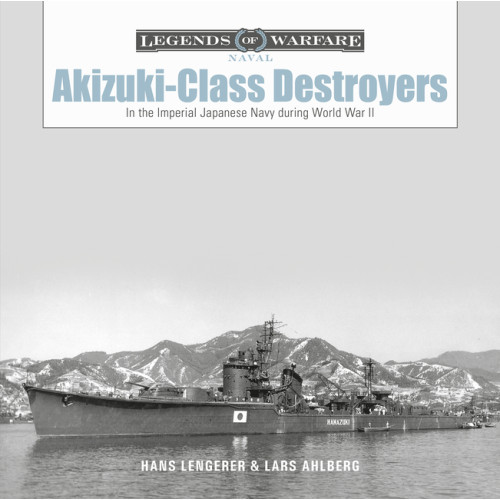 Lars Ahlberg - Hans Lengerer Akizuki-Class Destroyers (inbunden, eng)
