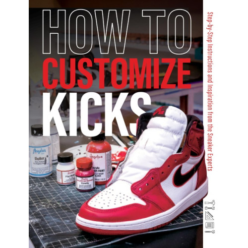 Customize Kicks Magazine How To Customize Kicks (häftad, eng)