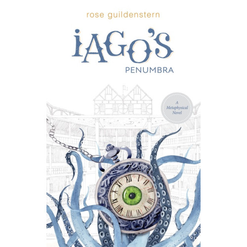 Rose Guildenstern Iago's Penumbra : A Metaphysical Novel (häftad, eng)
