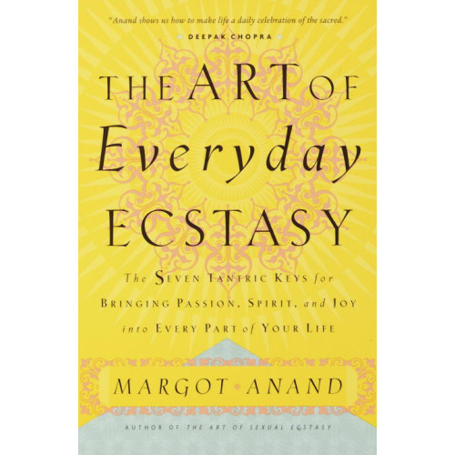 Margot Anand The Art of Everyday Ecstasy (häftad, eng)