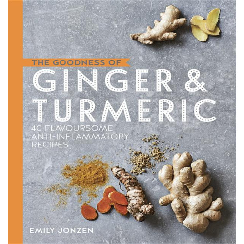 Emily Jonzen Goodness of ginger & turmeric - 40 flavoursome anti-inflammatory recipes (inbunden, eng)