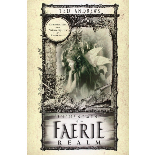 Ted Andrews Enchantment of the Faerie Realm: Communicate with Nature Spirits & Elementals (häftad, eng)