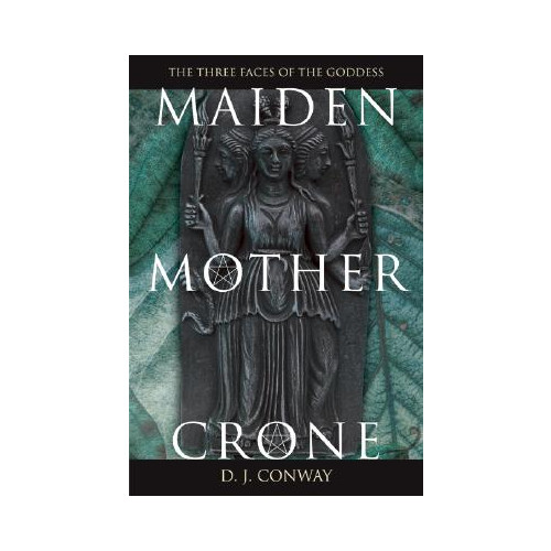 D. J. Conway Maiden, Mother, Crone Maiden, Mother, Crone: The Myth & Reality of the Triple Goddess the Myth & Reality of the Triple Goddess (häftad, eng)