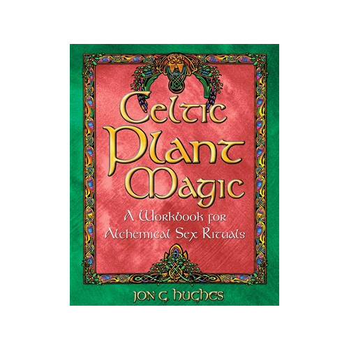 Jon G. Hughes Celtic Plant Magic : A Workbook for Alchemical Sex Rituals (häftad, eng)