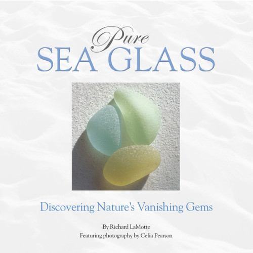 Richard LaMotte - Celia Pearson Pure Sea Glass : Discovering Nature's Vanishing Gems (inbunden, eng)