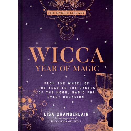 Lisa Chamberlain Wicca Year of Magic: From the Wheel of the Year to the Cycles of the Moon, Magic for Every Occasion (inbunden, eng)