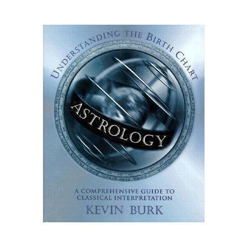 Kevin Burk Astrology: Understanding the Birth Chart: A Comprehensive Guide to Classical Interpretation (häftad, eng)