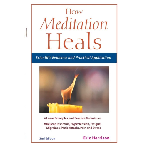 Eric Harrison How Meditation Heals: Scientific Evidence and Practical Application (häftad, eng)