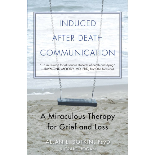 Allan L Botkin INDUCED AFTER DEATH COMMUNICATION: A Miraculous Therapy For Grief & Loss (new edition) (häftad, eng)