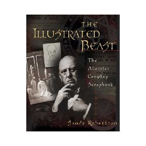 Sandy Robertson The Illustrated Beast: The Aleister Crowley Scrapbook (häftad, eng)